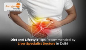 Diet and Lifestyle Tips Recommended by Liver Specialist Doctors in Delhi